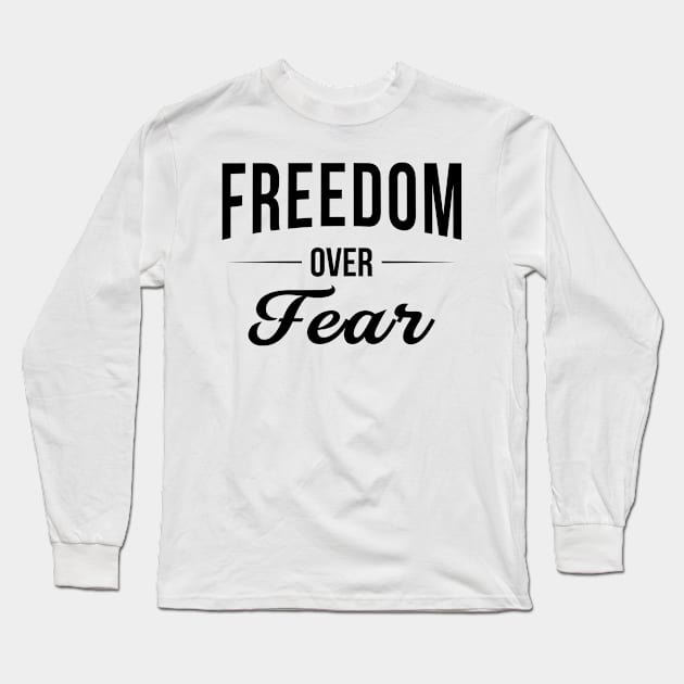 Freedom Over Fear Long Sleeve T-Shirt by HeroGifts